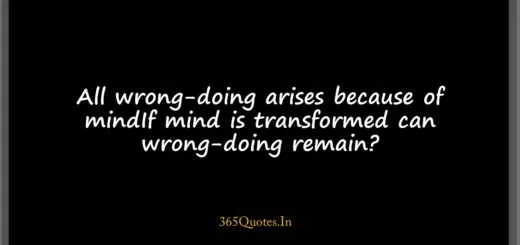 All wrong doing arises because of mindIf mind is transformed can wrong doing remain 1