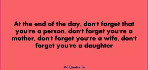 At the end of the day dont forget that youre a person dont forget youre a mother dont forget youre a wife dont forget youre a daughter 1 1