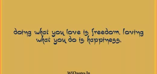 Doing what you love is freedom. Loving what you do is happiness. 1