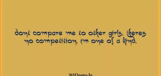 Dont compare me to other girls. Theres no competition. Im one of a kind. 1