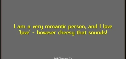 I am a very romantic person and I love love however cheesy that sounds 1