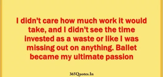 I didnt care how much work it would take and I didnt see the time invested as a waste or like I was missing out on anything. Ballet became my ultimate passion 1 1