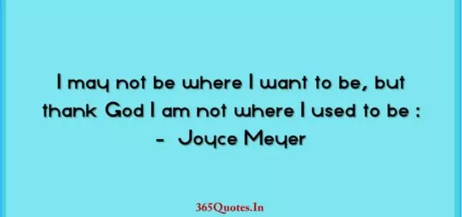 I may not be where I want to be but thank God I am not where I used to be Joyce Meyer 1