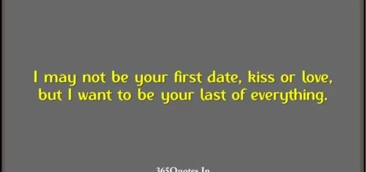I may not be your first date kiss or love but I want to be your last of everything. 1