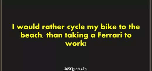 I would rather cycle my bike to the beach than taking a Ferrari to work 1