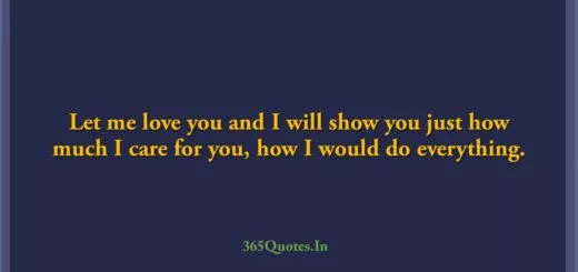 Let me love you and I will show you just how much I care for you how I would do everything. 1