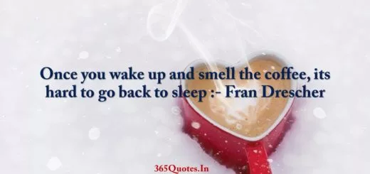 Once you wake up and smell the coffee its hard to go back to sleep Fran Drescher 1