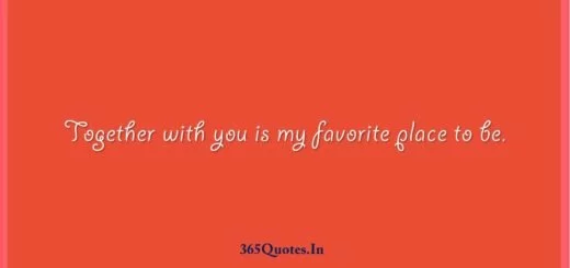 Together with you is my favorite place to be. 1