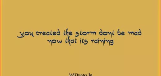 You created the storm dont be mad now that its raining 1 1