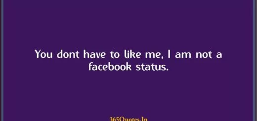 You dont have to like me I am not a facebook status. 1