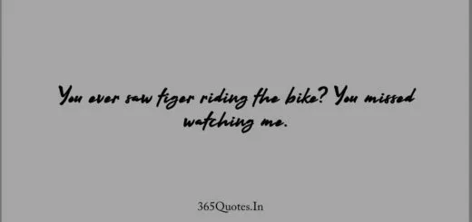 You ever saw tiger riding the bike You missed watching me. 1