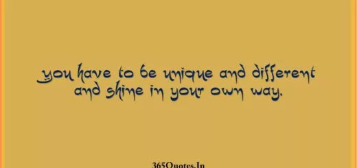 You have to be unique and different and shine in your own way. 1