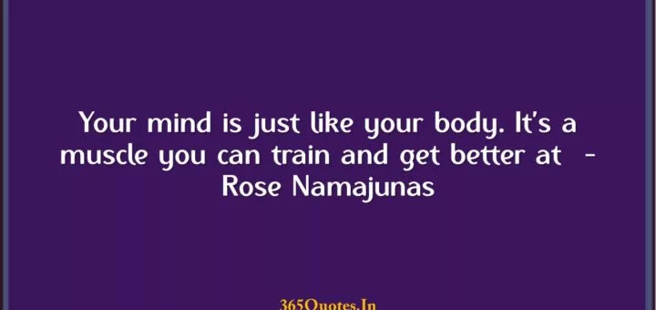 Your mind is just like your body. Its a muscle you can train and get better at Rose Namajunas 1